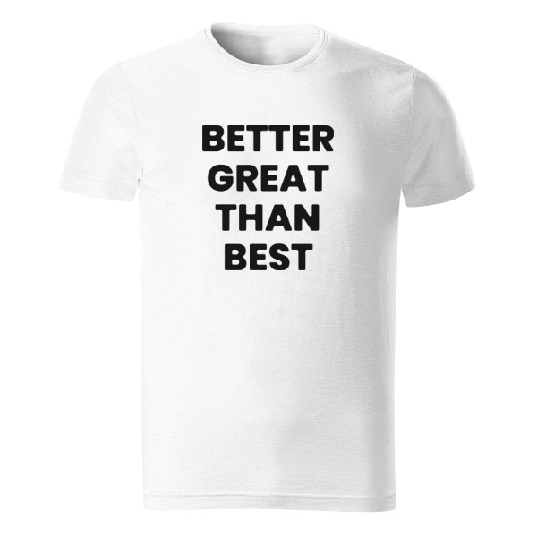 T-shirt Better great than best