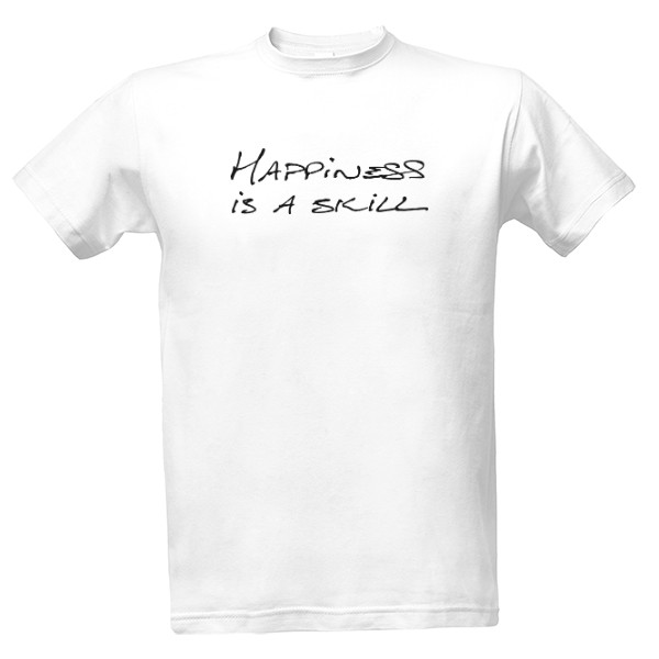 Tričko s potiskem Happiness is a skill