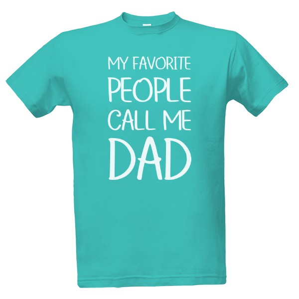 T-shirt My favorite people call me dad